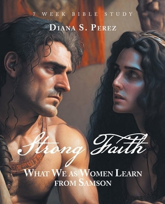 Strong Faith: What We as Women Learn from Samson Paperback WestBow Press