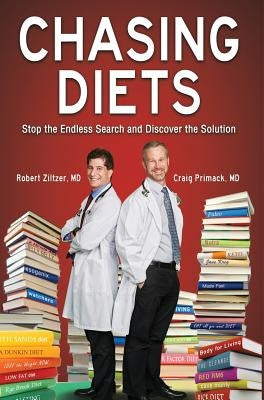 Chasing Diets: Stop the Endless Search and Discover the Solution by Ziltzer, MD Robert