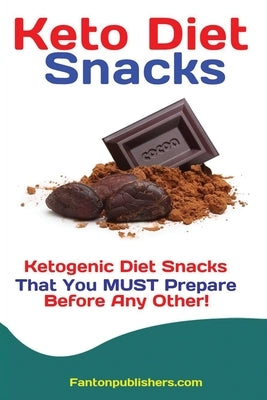 Keto Diet Snacks: Ketogenic Diet Snacks That You MUST Prepare Before Any Other! Paperback Antony Mwau