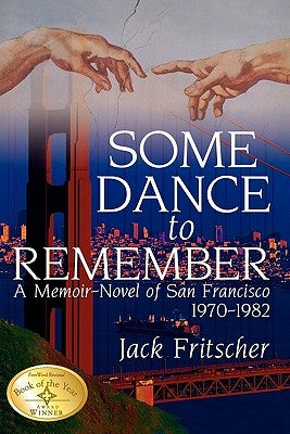 Some Dance to Remember: A Memoir-Novel of San Francisco 1970-1982 by Fritscher, Jack