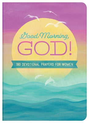 Good Morning, God!: 180 Devotional Prayers for Women Paperback Barbour Publishing