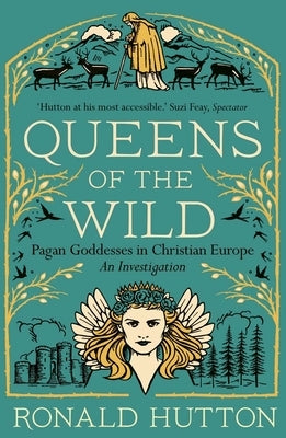 Queens of the Wild: Pagan Goddesses in Christian Europe: An Investigation Paperback Yale University Press