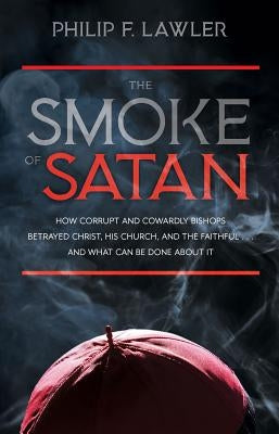 The Smoke of Satan: How Corrupt and Cowardly Bishops Betrayed Christ, His Church, and the Faithful...and What Can Be Done about It Paperback Tan Books