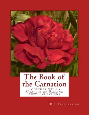 The Book of the Carnation: Together with a Chapter on Raising New Carnations Paperback Createspace Independent Publishing Platform