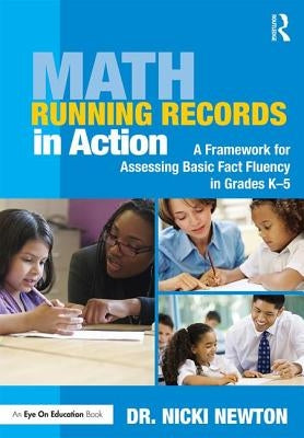 Math Running Records in Action: A Framework for Assessing Basic Fact Fluency in Grades K-5 by Newton, Nicki