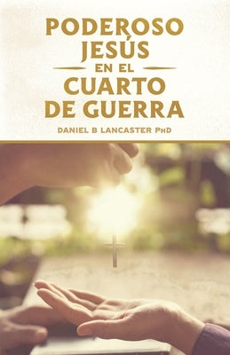 El Poderoso Jesús en el Cuarto de Guerra: Escucha el Llamado de Jesús a Cambiar tu vida by Passeron, Susana