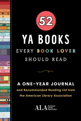 52 YA Books Every Book Lover Should Read: A One Year Journal and Recommended Reading List from the American Library Association by American Library Association (ALA)