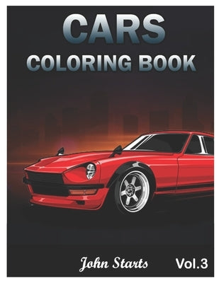 Cars Coloring Book: Muscle cars coloring book for Men and Women 40 Car Designs Coloring Pages (Volume 3) by Coloring Books, John Starts