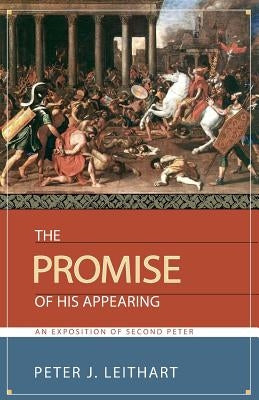 The Promise of His Appearing: An Exposition of Second Peter Canon Press