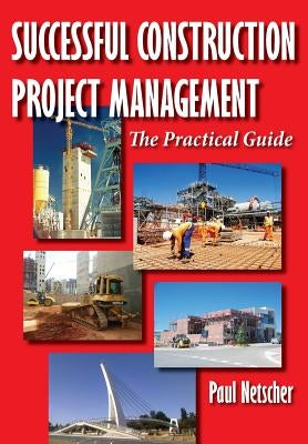 Successful Construction Project Management: The Practical Guide by Netscher, Paul