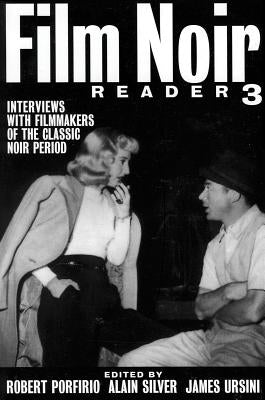 Film Noir Reader 3: Interviews with Filmmakers of the Classic Noir Period by Silver, Alain