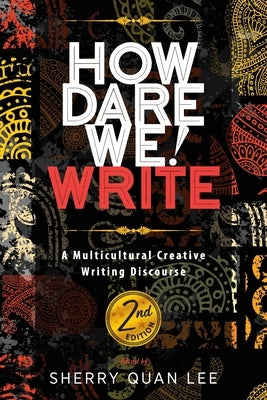 How Dare We! Write: A Multicultural Creative Writing Discourse, 2nd Edition by Lee, Sherry Quan