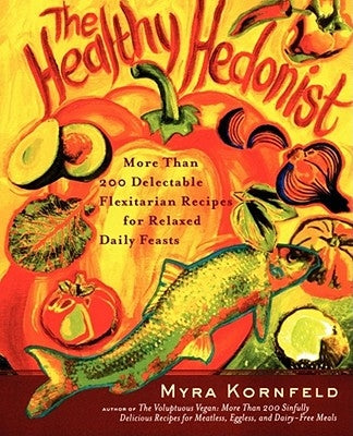The Healthy Hedonist: More Than 200 Delectable Flexitarian Recipes for Relaxed Daily Feasts Paperback Simon & Schuster
