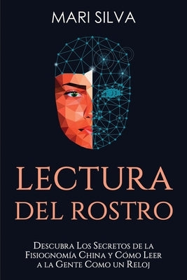 Lectura del rostro: Descubra los secretos de la fisiognomía china y cómo leer a la gente como un reloj by Silva, Mari