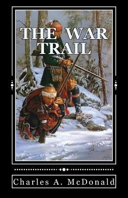 The War Trail: One Early American's Account of the New World. Paperback Createspace Independent Publishing Platform