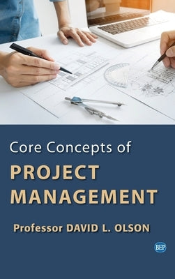 Core Concepts of Project Management by Olson, David L.
