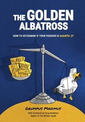 The Golden Albatross: How To Determine If Your Pension Is Worth It by Maximus, Grumpus