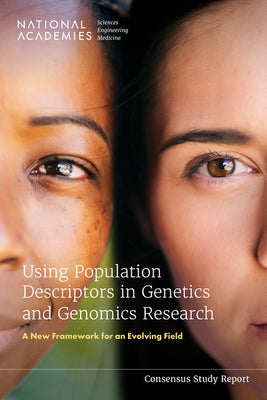 Using Population Descriptors in Genetics and Genomics Research: A New Framework for an Evolving Field Paperback National Academies Press