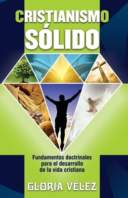 Cristianismo Sólido: Fundamentos Doctrinales by Vélez, Gloria