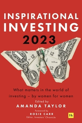 Inspirational Investing 2023: What Matters in the World of Investing, by Women for Women by Taylor, Amanda