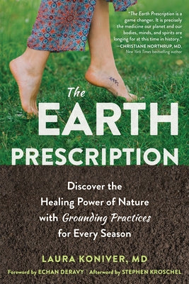 The Earth Prescription: Discover the Healing Power of Nature with Grounding Practices for Every Season by Koniver, Laura
