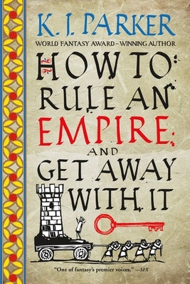How to Rule an Empire and Get Away with It by Parker, K. J.