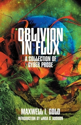 Oblivion in Flux by Gold, Maxwell I.