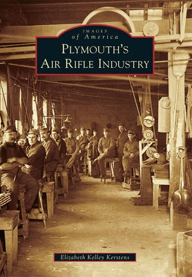 Plymouth's Air Rifle Industry Paperback Arcadia Publishing (SC)
