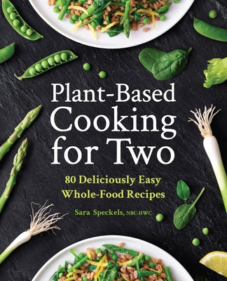 Plant-Based Cooking for Two: 80 Deliciously Easy Whole-Food Recipes Paperback Rockridge Press