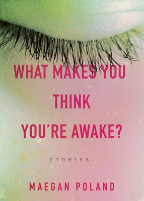 What Makes You Think You're Awake? by Poland, Maegan