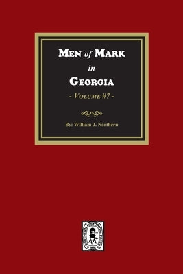 Men of Mark in GEORGIA, Volume #7 by Northern, William J.