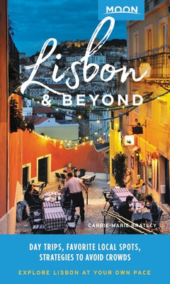 Moon Lisbon & Beyond: Day Trips, Local Spots, Strategies to Avoid Crowds Paperback Moon Travel