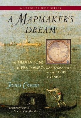 A Mapmaker's Dream: The Meditations of Fra Mauro, Cartographer to the Court of Venice by Cowan, James
