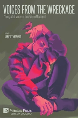 Voices From the Wreckage: Young Adult Voices in the #MeToo Movement Paperback Vernon Press