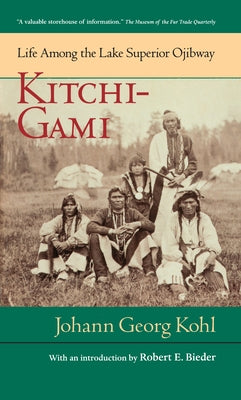 Kitchi-Gami: Life Among the Lake Superior Ojibway by Kohl, Johann Georg