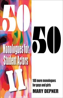 50/50 Monologues for Student Actors--Volume 2: 100 More Monologues for Guys and Girls by Depner, Mary