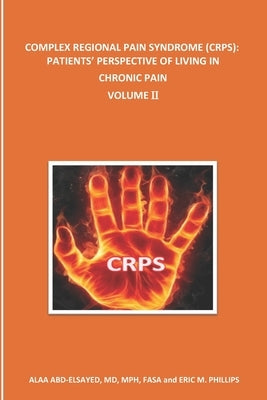 Complex Regional Pain Syndrome (Crps): PATIENTS' PERSPECTIVE OF LIVING IN CHRONIC PAIN: Volume II Paperback Independently Published