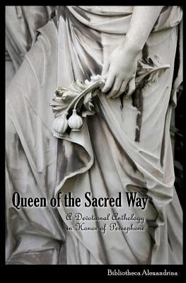 Queen of the Sacred Way: A Devotional Anthology In Honor of Persephone Paperback Createspace Independent Publishing Platform