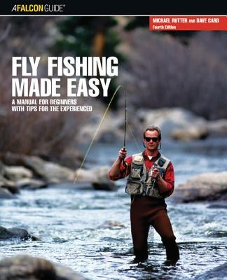 Fly Fishing Made Easy: A Manual For Beginners With Tips For The Experienced Paperback Falcon Press Publishing