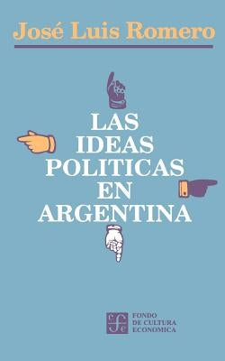 Las Ideas Politicas En Argentina by Romero, Jose Luis