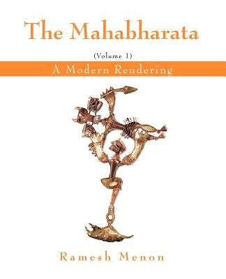 The Mahabharata: A Modern Rendering, Vol. 1 by Menon, Ramesh