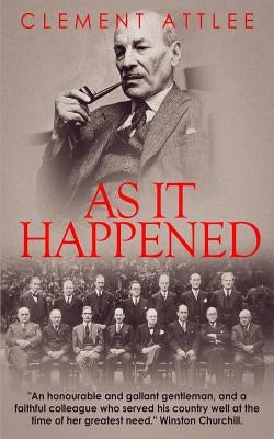 As it Happened by Attlee, The Earl