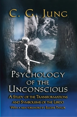 Psychology of the Unconscious: A Study of the Transformations and Symbolisms of the Libido Paperback Princeton University Press