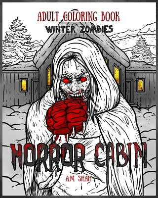 Adult Coloring Book Horror Cabin: Winter Zombies by Shah, A. M.