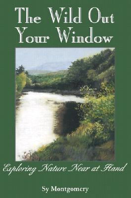 The Wild Out Your Window by Montgomery, Sy