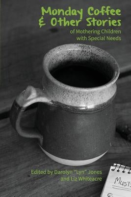 Monday Coffee and Other Stories of Mothering Children with Special Needs by Jones, Darolyn Lyn