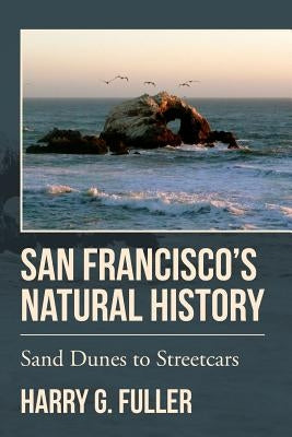 San Francisco's Natural History: Sand Dunes to Streetcars Paperback Createspace Independent Publishing Platform