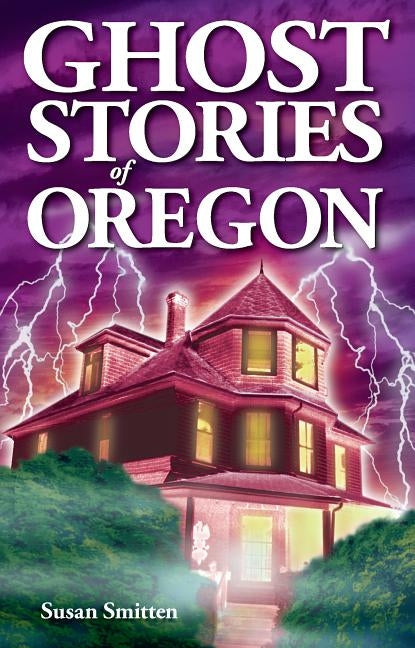 Ghost Stories of Oregon by Smitten, Susan