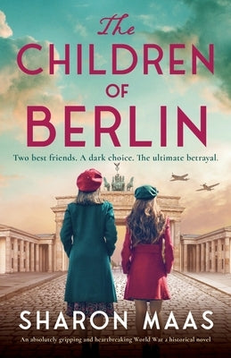 The Children of Berlin: An absolutely gripping and heartbreaking World War 2 historical novel by Maas, Sharon