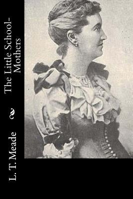 The Little School-Mothers Paperback Createspace Independent Publishing Platform
